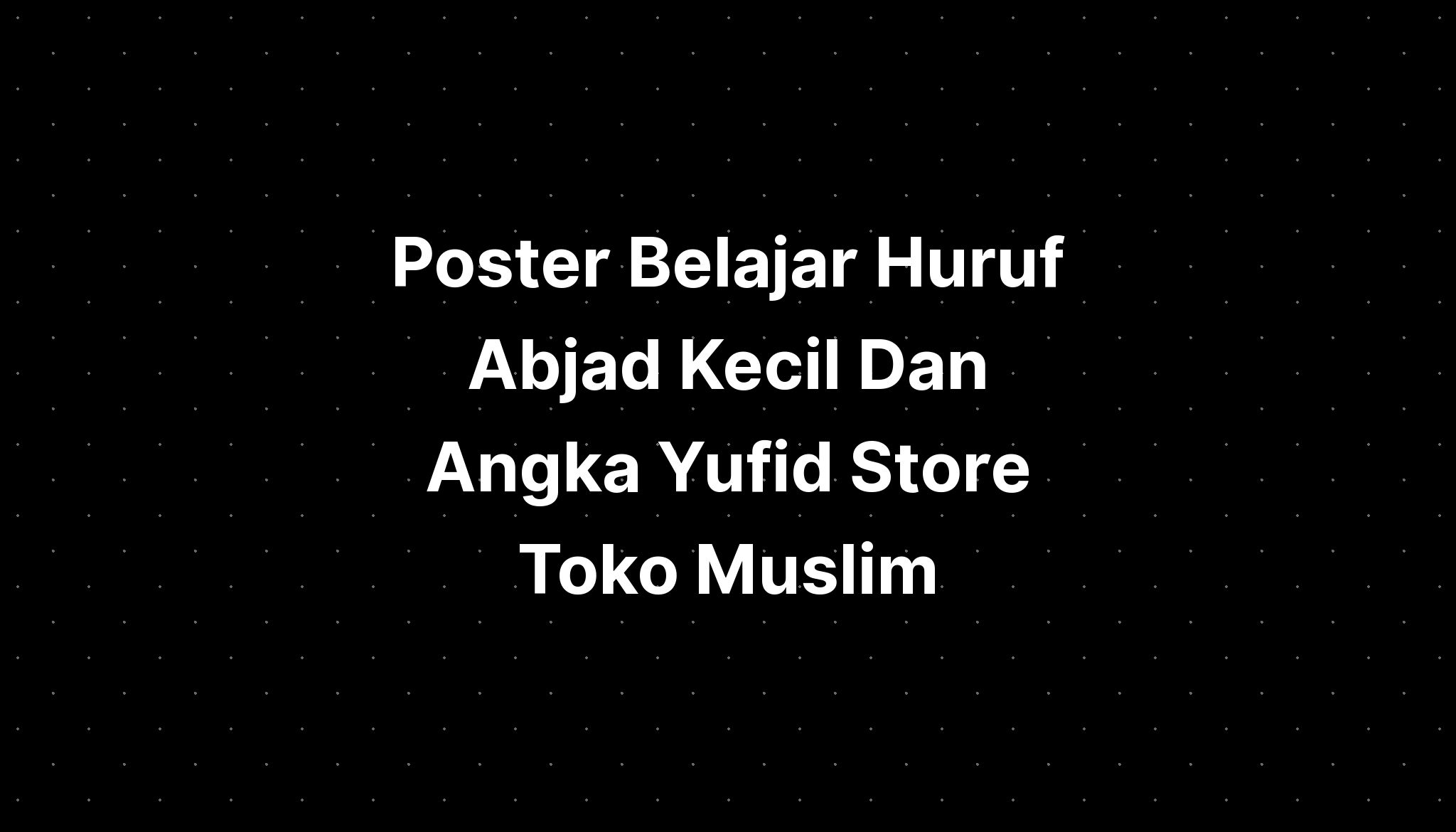Poster Belajar Huruf Abjad Kecil Dan Angka Yufid Store Toko Muslim